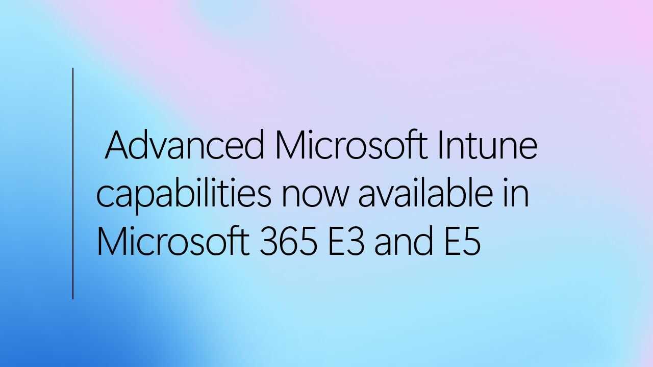 Microsoft 365 E3/E5 Abonelikleri için Intune Suite Gelişmiş Yönetim Yetkilerinin Genişletilmesi